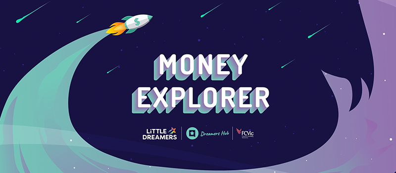 An illustration shows a space rocket with a stylised aqua and purple flame, which surrounds the text 'Money Explorer' and shows the Little Dreamers, Dreamers Hub and FCVic logos below