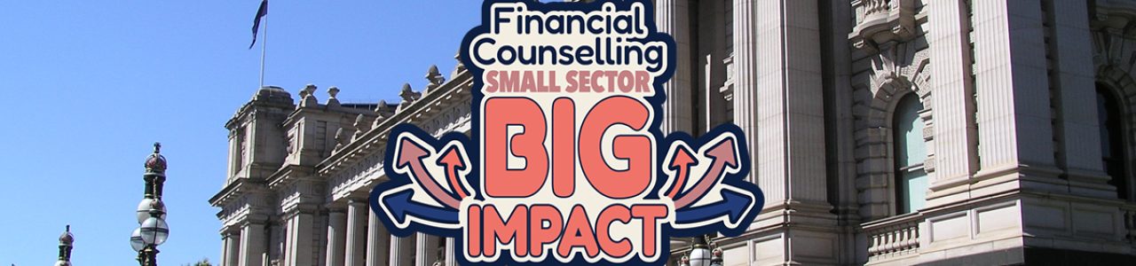 Financial Counselling Small Sector, Big Impact banner over Victorian Parliament House